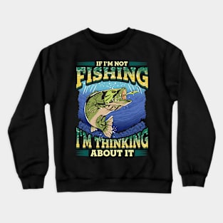 Thinking About Fishing Funny Quotes Dad Fathers Day Crewneck Sweatshirt